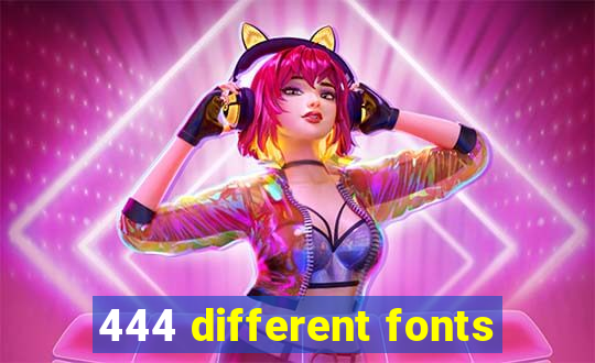 444 different fonts